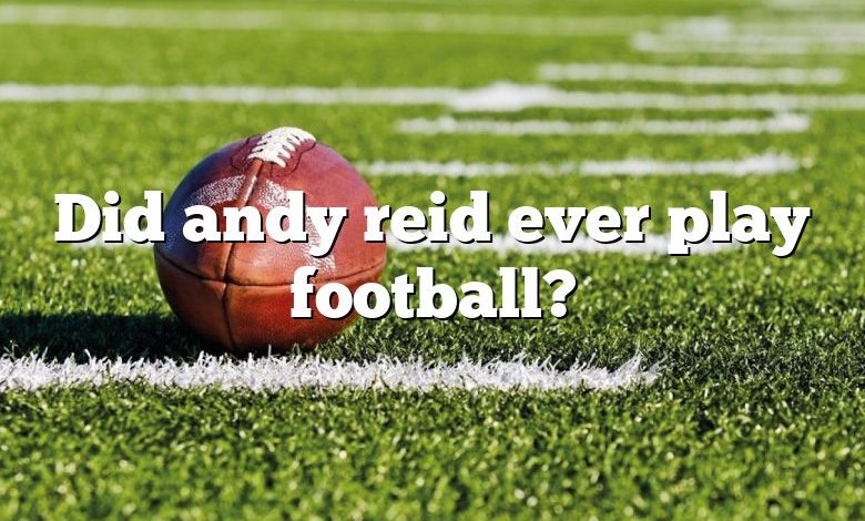 Did andy reid ever play football?