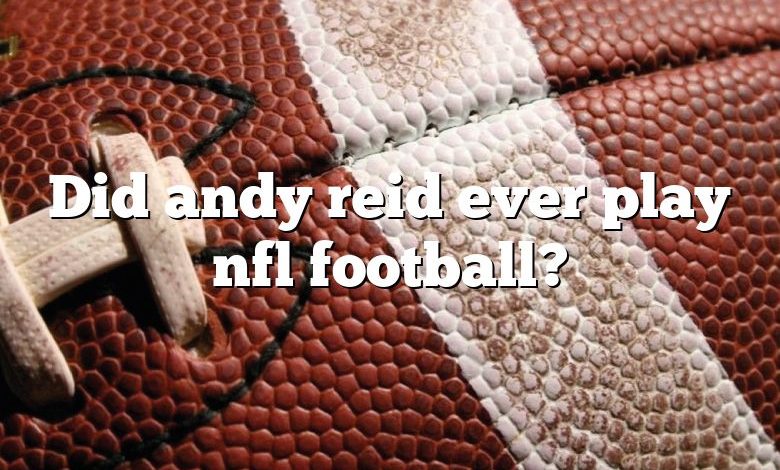 Did andy reid ever play nfl football?