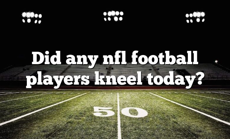 Did any nfl football players kneel today?