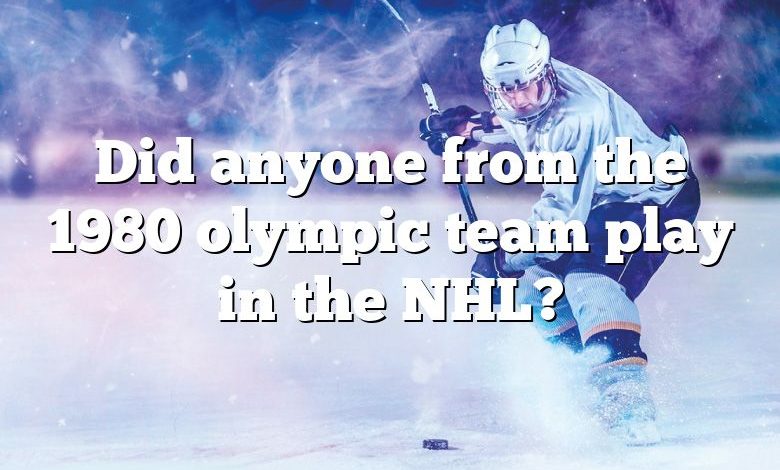 Did anyone from the 1980 olympic team play in the NHL?