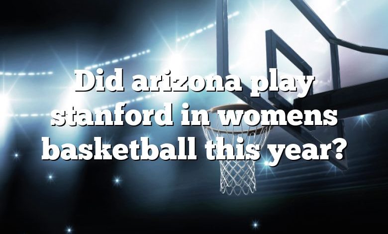 Did arizona play stanford in womens basketball this year?