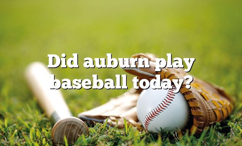 Did auburn play baseball today?