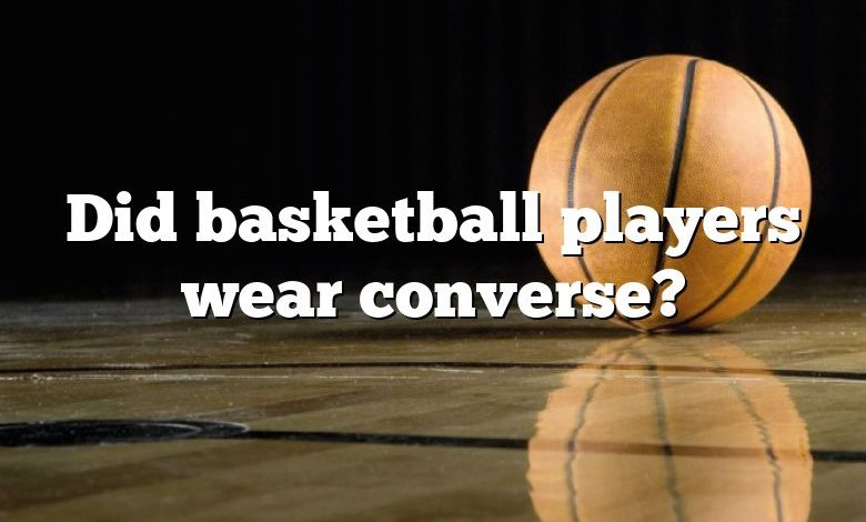 Did basketball players wear converse?