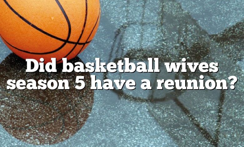 Did basketball wives season 5 have a reunion?