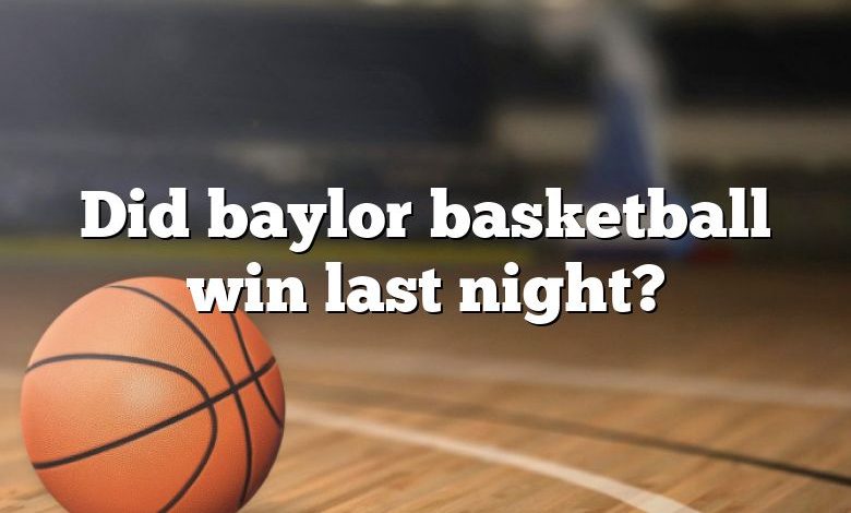 Did baylor basketball win last night?