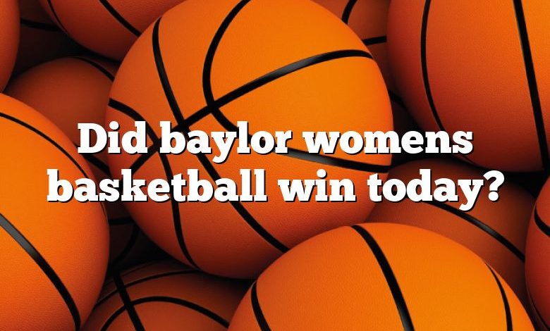 Did baylor womens basketball win today?