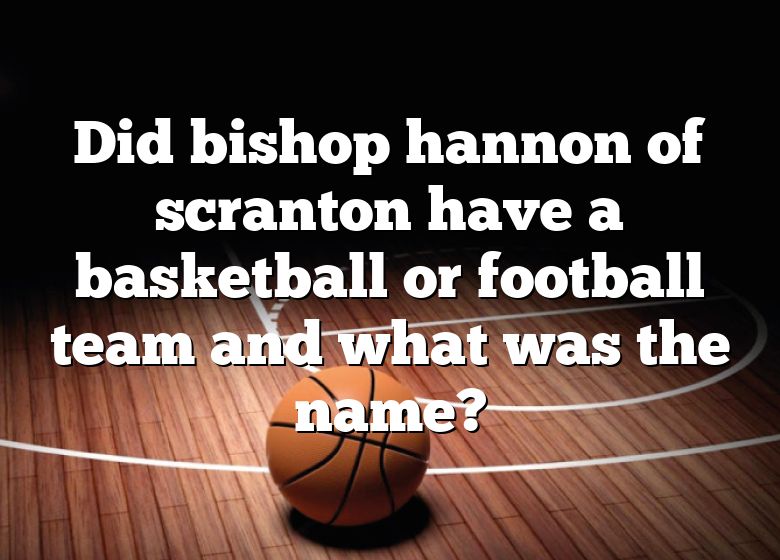 Did Bishop Hannon Of Scranton Have A Basketball Or Football Team And What  Was The Name?