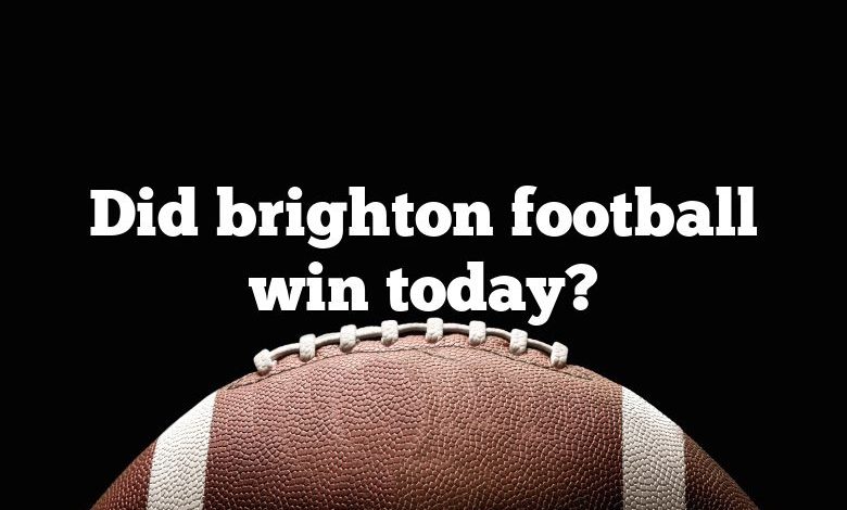 Did brighton football win today?