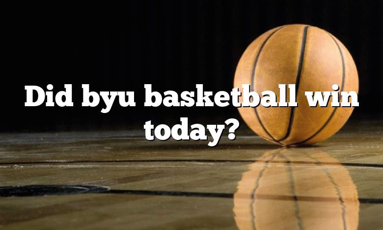 Did byu basketball win today?