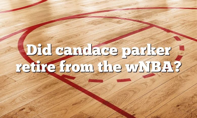 Did candace parker retire from the wNBA?