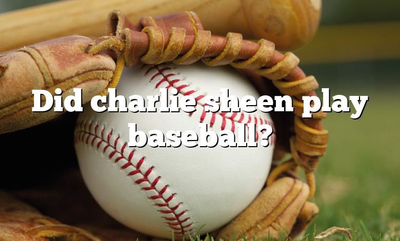 Did charlie sheen play baseball?