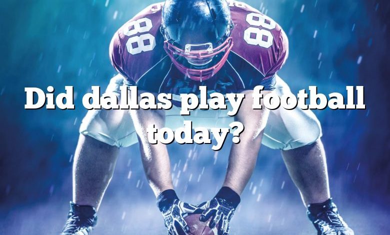 Did dallas play football today?