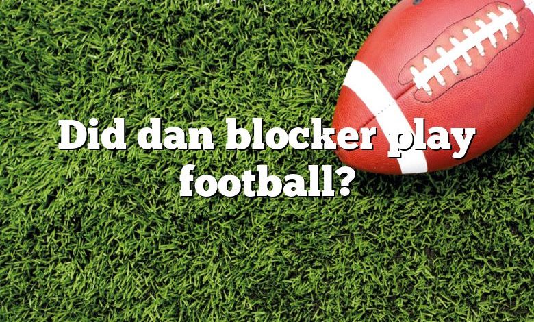 Did dan blocker play football?