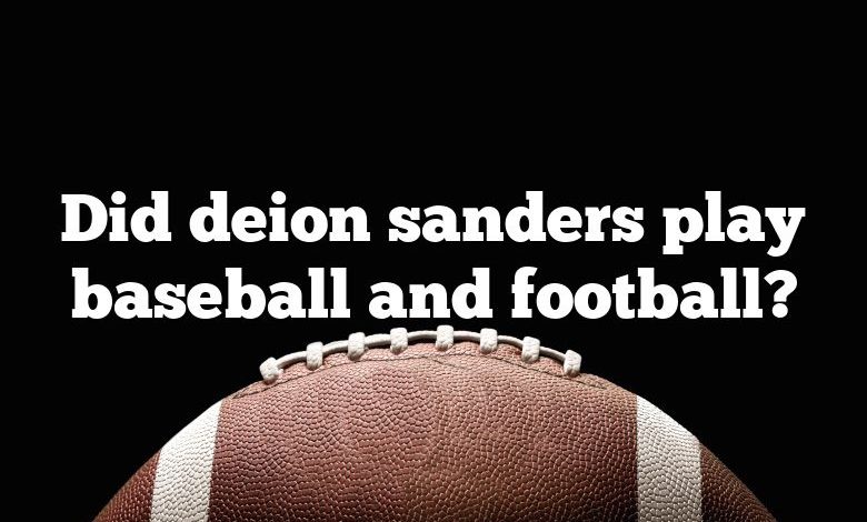 Did deion sanders play baseball and football?