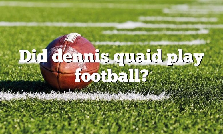 Did dennis quaid play football?