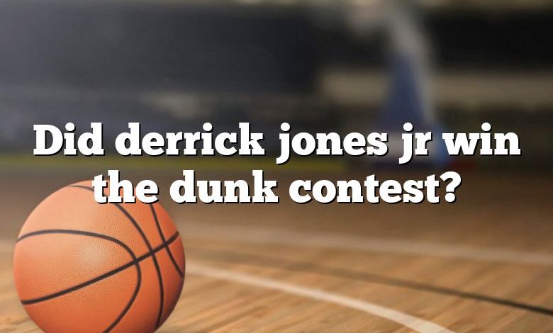 Did derrick jones jr win the dunk contest?