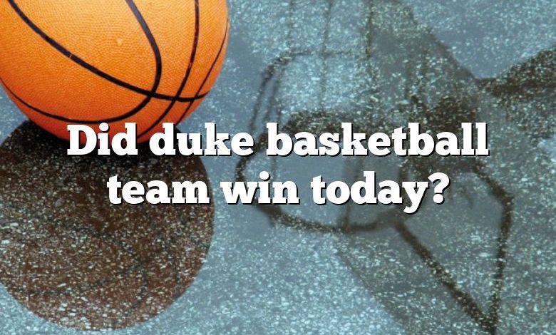 Did duke basketball team win today?