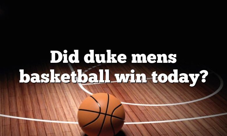 Did duke mens basketball win today?