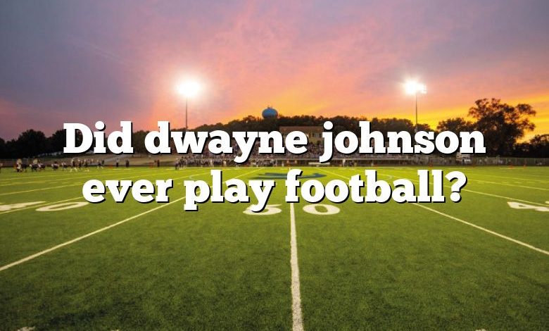 Did dwayne johnson ever play football?