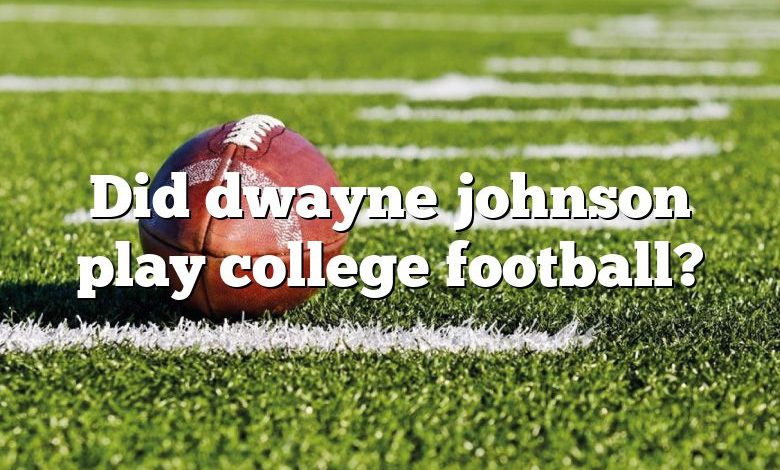 Did dwayne johnson play college football?