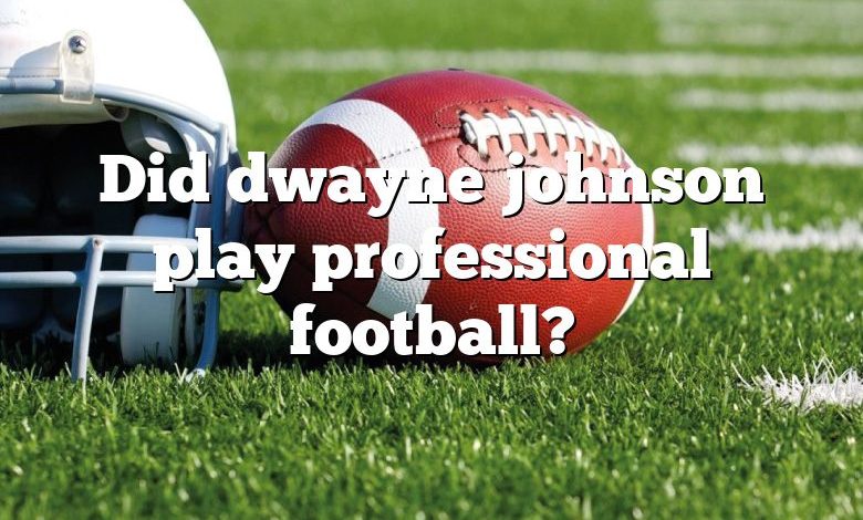 Did dwayne johnson play professional football?