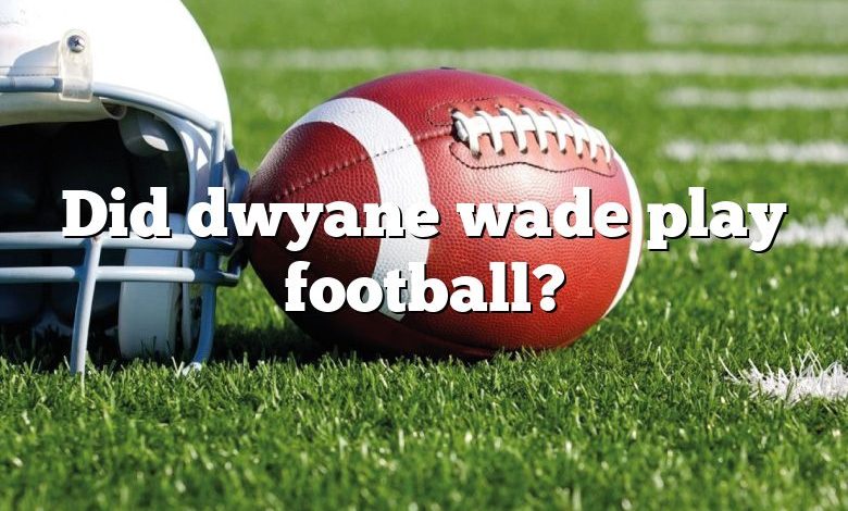 Did dwyane wade play football?