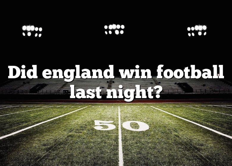 did-england-win-football-last-night-dna-of-sports