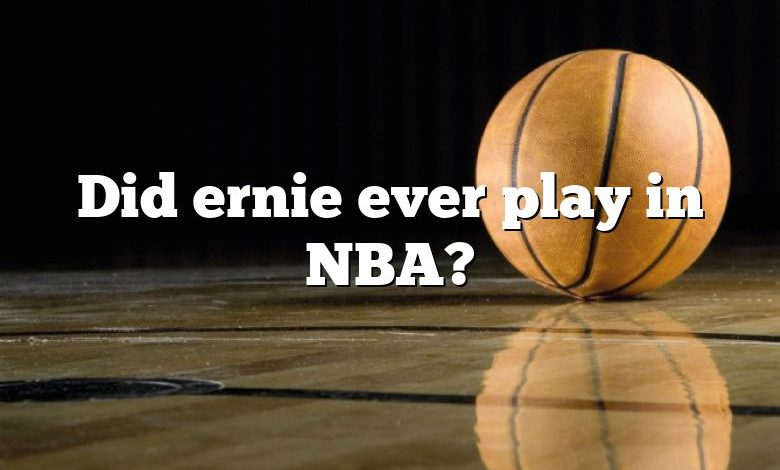 Did ernie ever play in NBA?