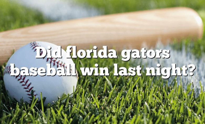 Did florida gators baseball win last night?