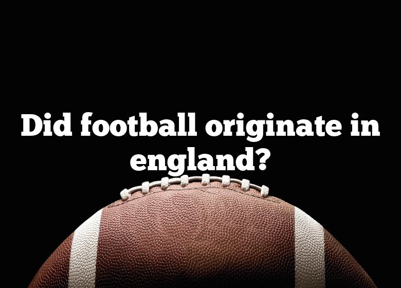 Where Did Football Originate In England