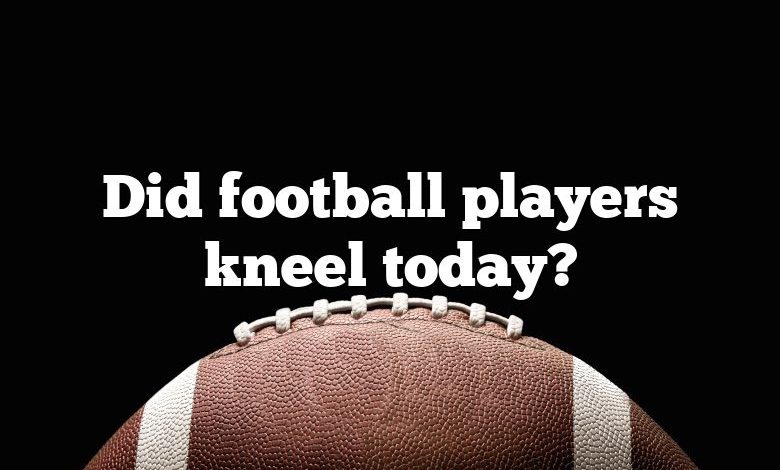 Did football players kneel today?