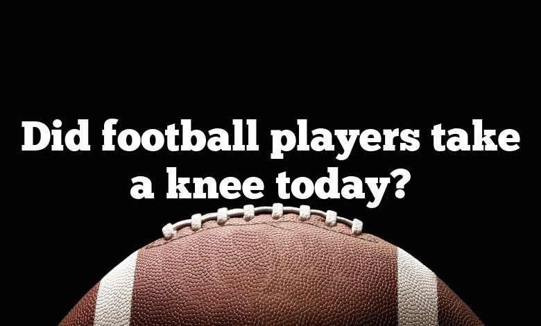 Did football players take a knee today?