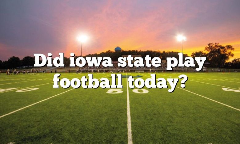 Did iowa state play football today?