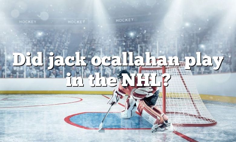 Did jack ocallahan play in the NHL?