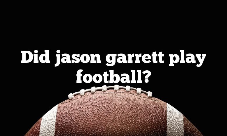 Did jason garrett play football?