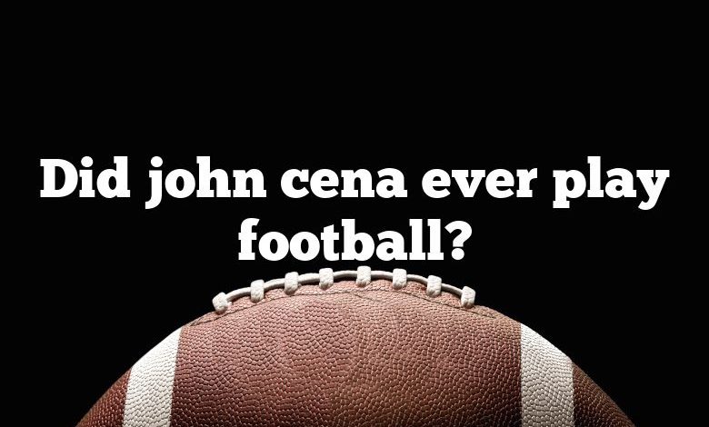 Did john cena ever play football?