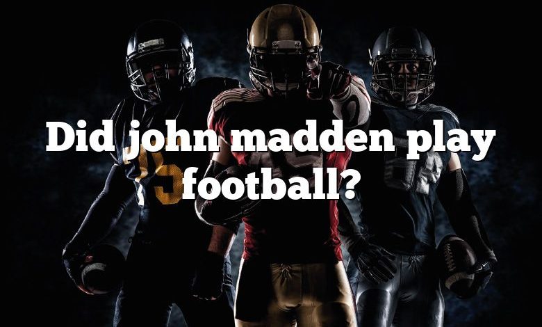 Did john madden play football?