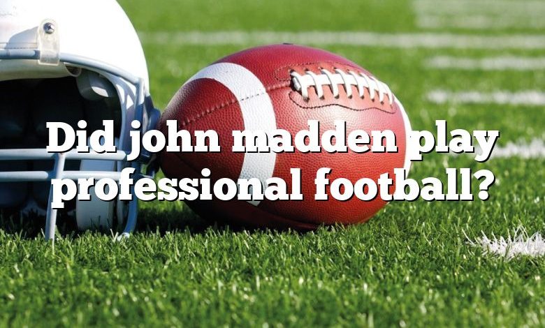 Did john madden play professional football?