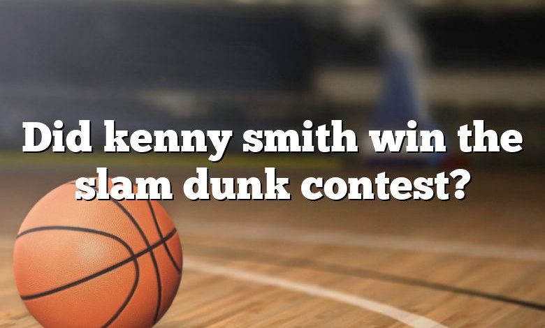 Did kenny smith win the slam dunk contest?