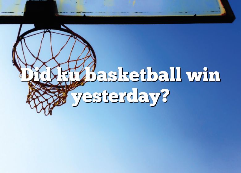 did-ku-basketball-win-yesterday-dna-of-sports