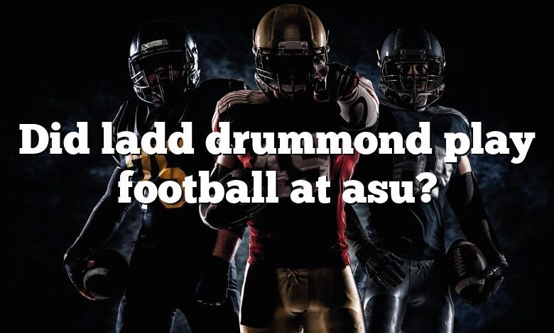 Did ladd drummond play football at asu?