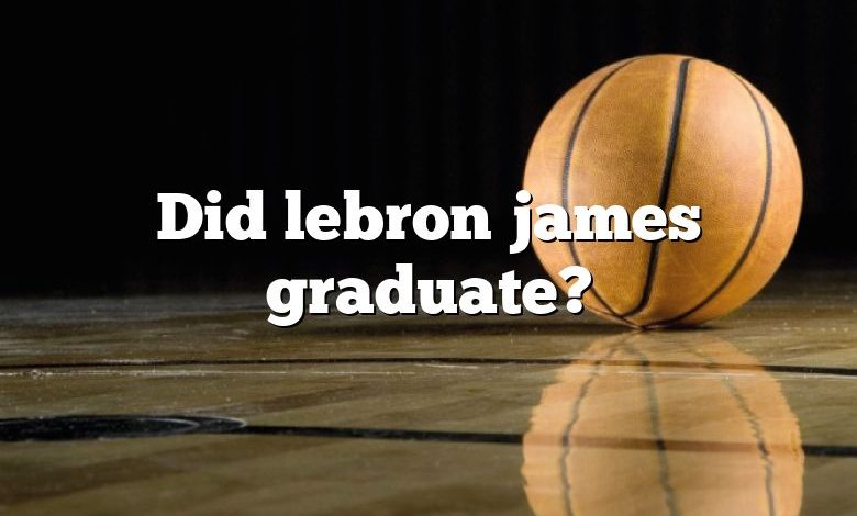 Did lebron james graduate?