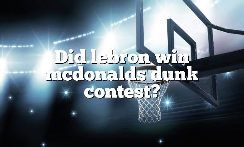 Did lebron win mcdonalds dunk contest?