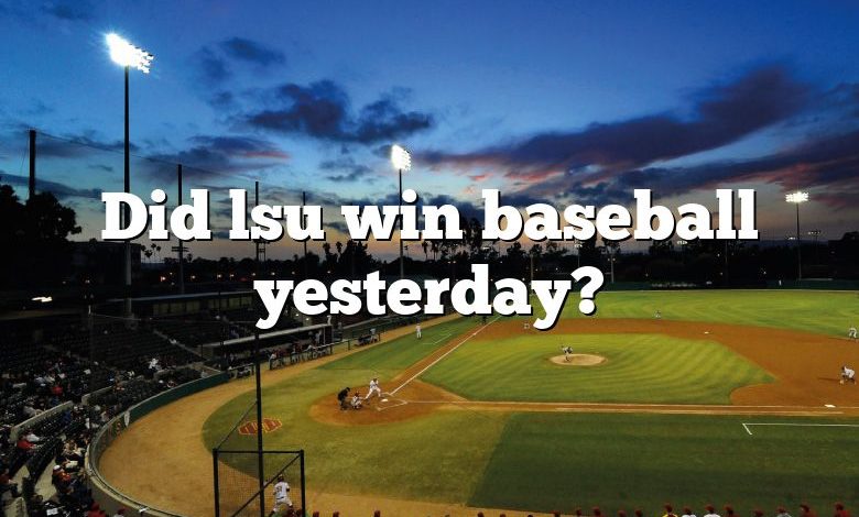 Did lsu win baseball yesterday?