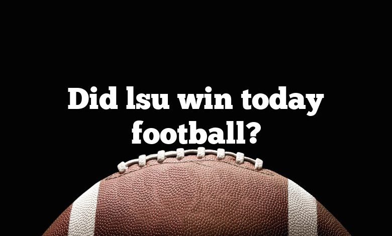 Did lsu win today football?