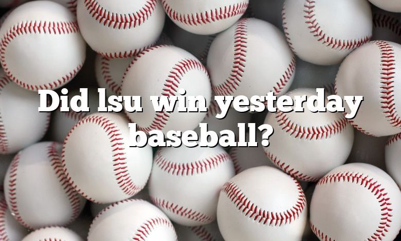 Did lsu win yesterday baseball?