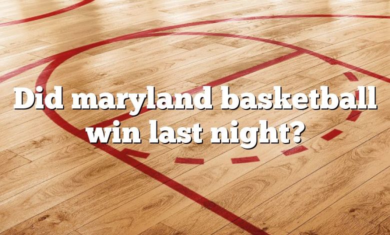 Did maryland basketball win last night?