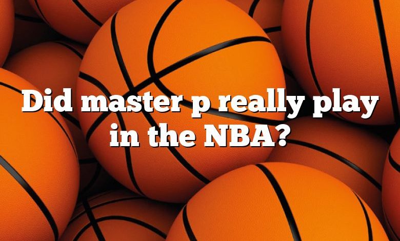 Did master p really play in the NBA?