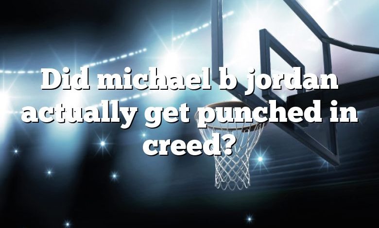 Did michael b jordan actually get punched in creed?