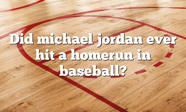 Did michael jordan ever hit a homerun in baseball?